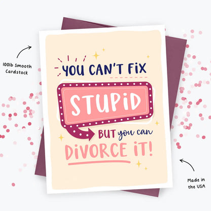 Divorce Card - Can't Fix Stupid, Sympathy Greeting Card